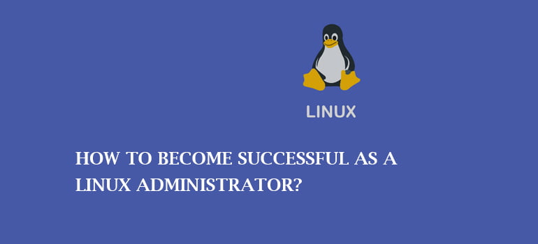 How to Become Successful as a Linux Administrator?