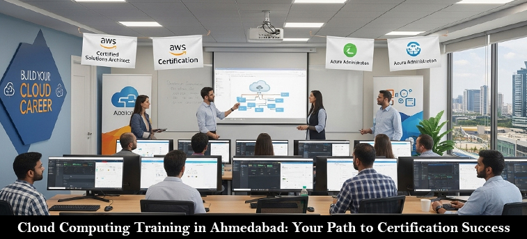 Cloud Computing Training in Ahmedabad: Your Path to Success