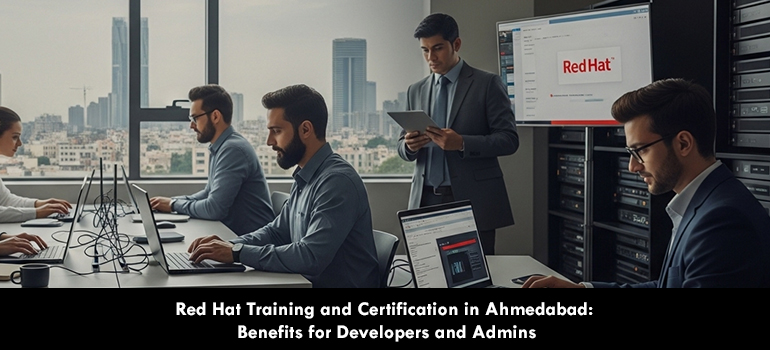 Red Hat Training and Certification in Ahmedabad: Benefits for Developers and Admins